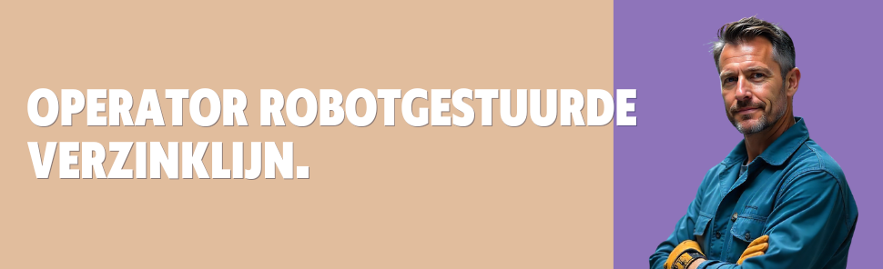 Vacature Operator Robotgestuurde Verzinklijn in Reuver